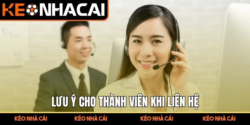 Liên Hệ Kèo Nhà Cái - Hệ Thống Hỗ Trợ Nhanh Và Chính Xác 3 Lưu ý cho thành viên khi liên hệ Keonhacai5