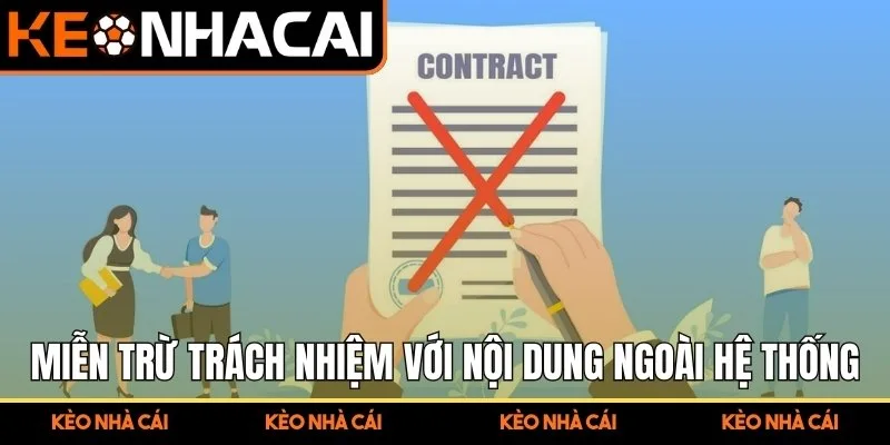 Miễn Trừ Trách Nhiệm Kèo Nhà Cái - Quy Định Minh Bạch 2 Miễn trừ trách nhiệm với nội dung ngoài hệ thống