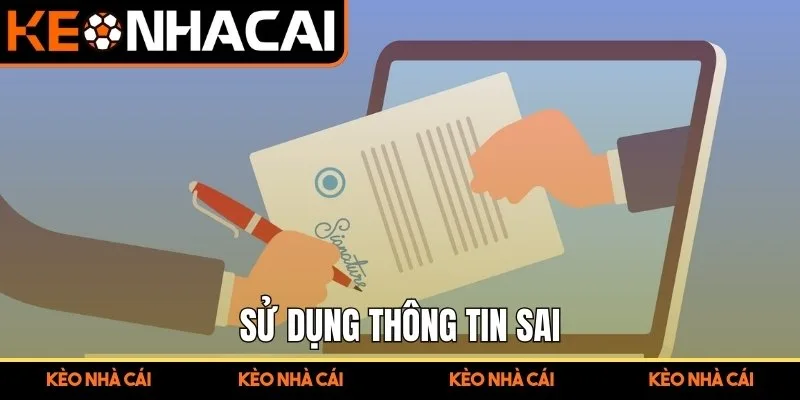 Miễn Trừ Trách Nhiệm Kèo Nhà Cái - Quy Định Minh Bạch 3 Sử dụng thông tin sai