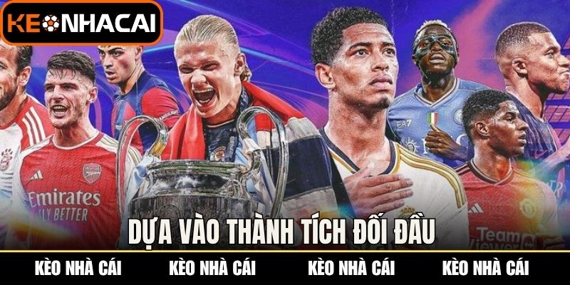 Kèo Cúp C1 Châu Âu - Cập Nhật Tỷ Lệ Chuẩn Xác Mỗi Trận 3 Dựa vào thành tích đối đầu