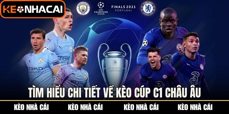 Kèo Cúp C1 Châu Âu - Cập Nhật Tỷ Lệ Chuẩn Xác Mỗi Trận 1 Tìm hiểu chi tiết về kèo cúp c1 Châu Âu